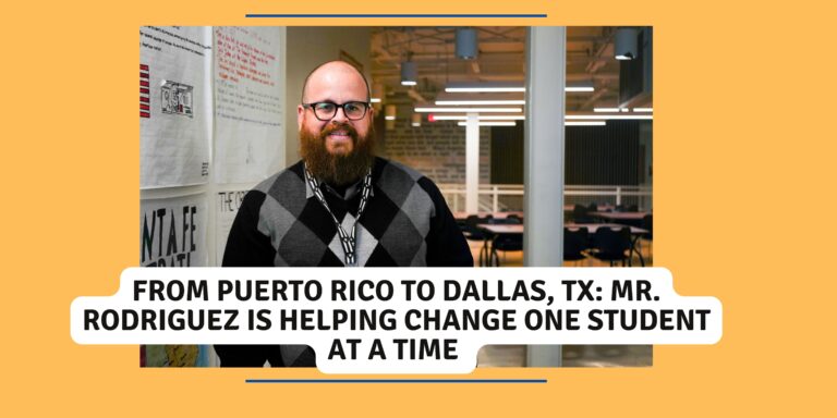 Read more about the article <strong>From Puerto Rico to Dallas, TX: Mr. Rodriguez Is Helping Change One Student at a Time</strong>