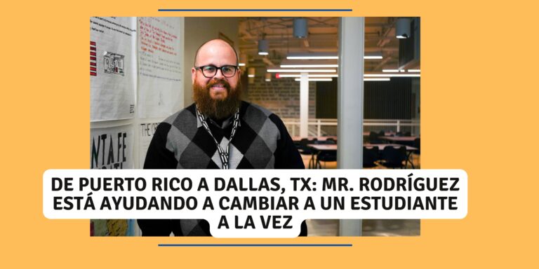 Lee más sobre el artículo <strong>De Puerto Rico a Dallas, TX: MR. Rodríguez está ayudando a cambiar a un estudiante a la vez</strong>
