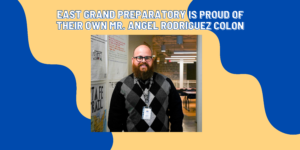 Read more about the article East Grand Preparatory is proud of their own Mr. Angel Rodriguez Colon