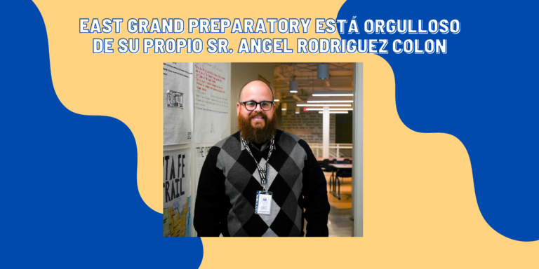 Lee más sobre el artículo East Grand Preparatory está orgulloso de su propio Sr. Angel Rodriguez Colon