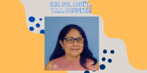 Read more about the article Ms. Sol Acuña, TIA Designee!
